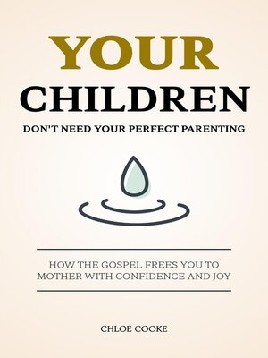 cover image of Your Children Don't Need Your Perfect Parenting